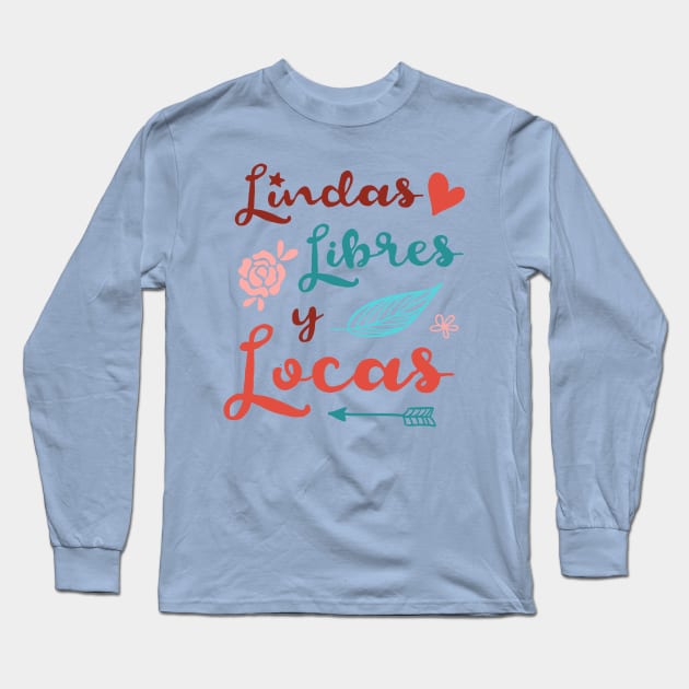 Lindas, Libres y Locas - Mujeres Feministas por la Libertad Long Sleeve T-Shirt by verde